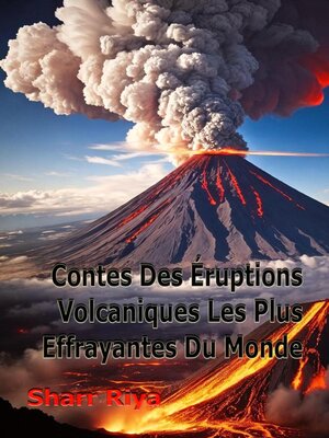 cover image of Contes Des Éruptions Volcaniques Les Plus Effrayantes Du Monde